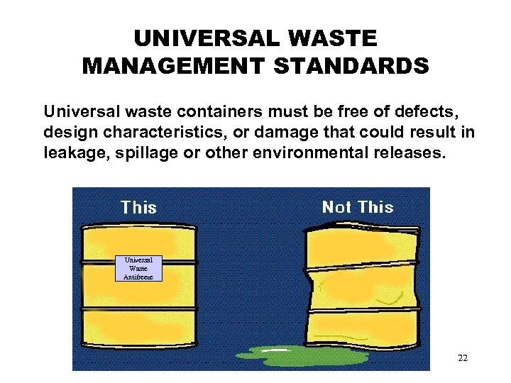 UNIVERSAL WASTE MANAGEMENT STANDARDS Universal waste containers must be free of defects, design characteristics,