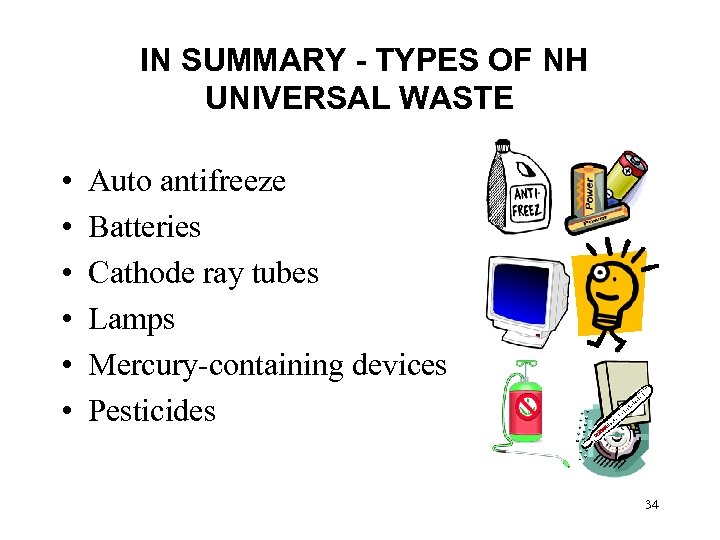 IN SUMMARY - TYPES OF NH UNIVERSAL WASTE • • • Auto antifreeze Batteries