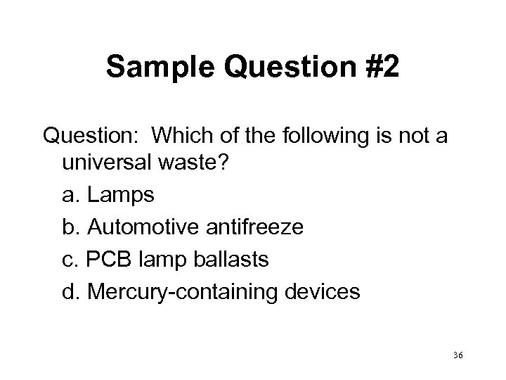 Sample Question #2 Question: Which of the following is not a universal waste? a.