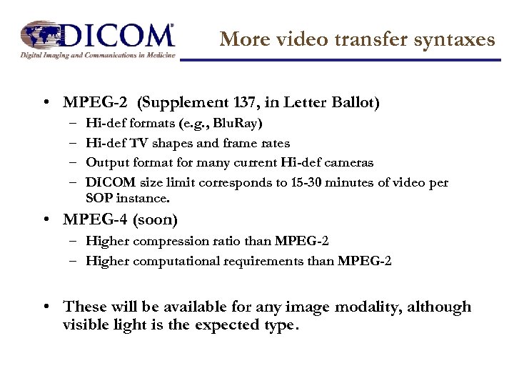 More video transfer syntaxes • MPEG-2 (Supplement 137, in Letter Ballot) – – Hi-def