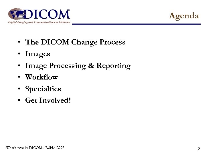 Agenda • • • The DICOM Change Process Image Processing & Reporting Workflow Specialties