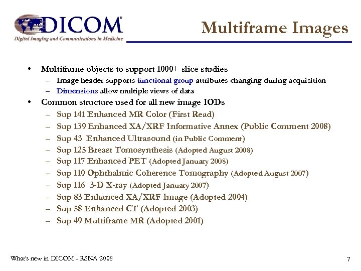 Multiframe Images • Multiframe objects to support 1000+ slice studies – Image header supports