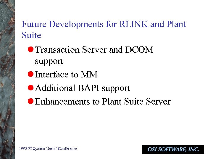 Future Developments for RLINK and Plant Suite l Transaction Server and DCOM support l