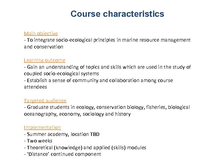 Course characteristics Main objective - To integrate socio-ecological principles in marine resource management and