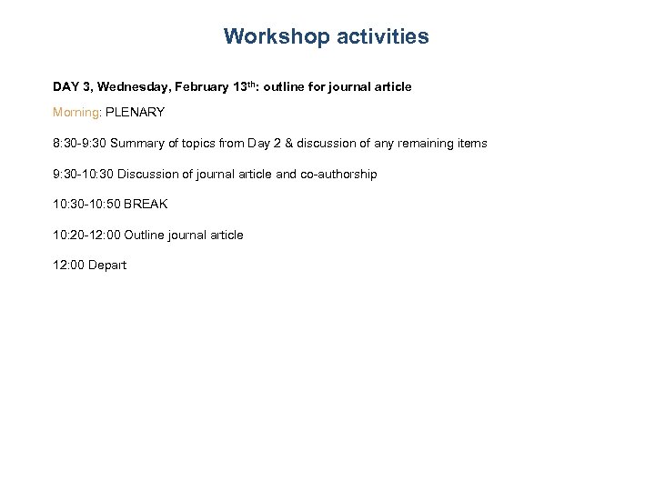 Workshop activities DAY 3, Wednesday, February 13 th: outline for journal article Morning: PLENARY