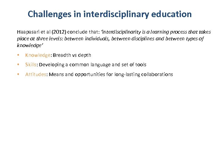 Challenges in interdisciplinary education Haapasari et al (2012) conclude that: ‘interdisciplinarity is a learning