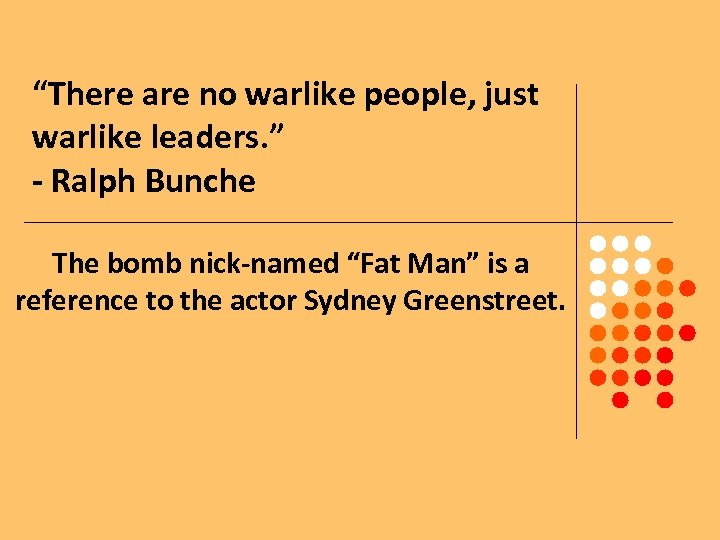 “There are no warlike people, just warlike leaders. ” - Ralph Bunche The bomb