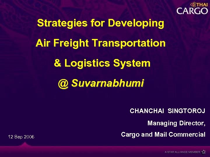Strategies for Developing Air Freight Transportation & Logistics System @ Suvarnabhumi CHANCHAI SINGTOROJ Managing