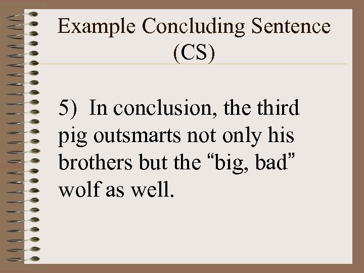 Example Concluding Sentence (CS) 5) In conclusion, the third pig outsmarts not only his