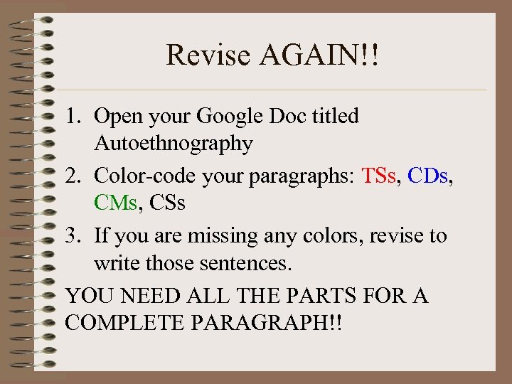 Revise AGAIN!! 1. Open your Google Doc titled Autoethnography 2. Color-code your paragraphs: TSs,