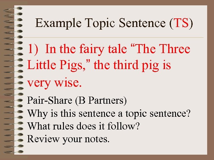 Example Topic Sentence (TS) 1) In the fairy tale “The Three Little Pigs, ”