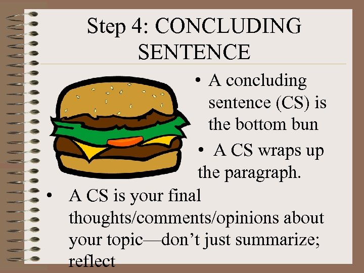 Step 4: CONCLUDING SENTENCE • A concluding sentence (CS) is the bottom bun •