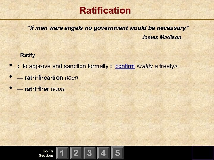 Ratification “If men were angels no government would be necessary” James Madison Ratify •