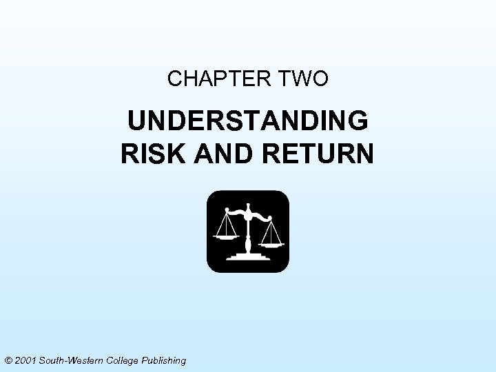 CHAPTER TWO UNDERSTANDING RISK AND RETURN © 2001 South-Western College Publishing 