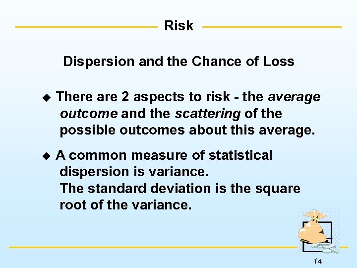 Risk Dispersion and the Chance of Loss u There are 2 aspects to risk