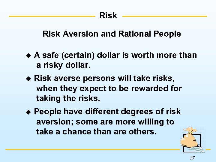 Risk Aversion and Rational People u A safe (certain) dollar is worth more than