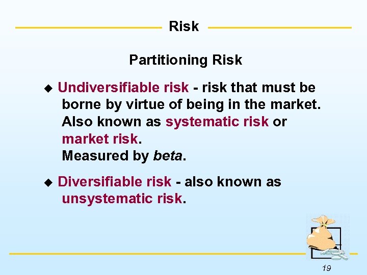 Risk Partitioning Risk u Undiversifiable risk - risk that must be borne by virtue