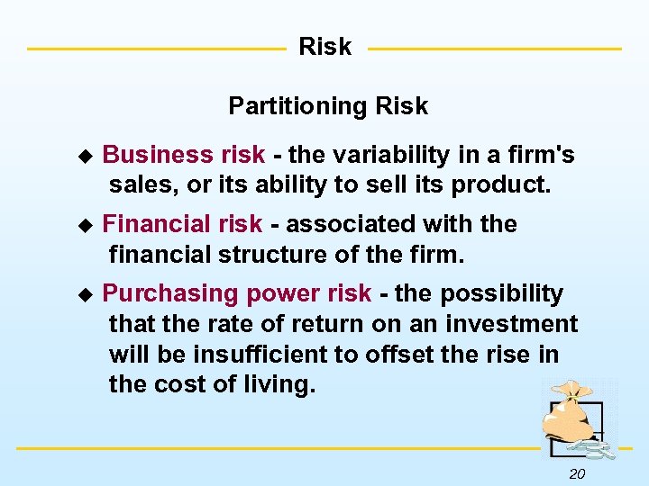 Risk Partitioning Risk u Business risk - the variability in a firm's sales, or