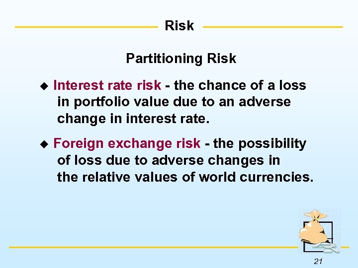 Risk Partitioning Risk u Interest rate risk - the chance of a loss in