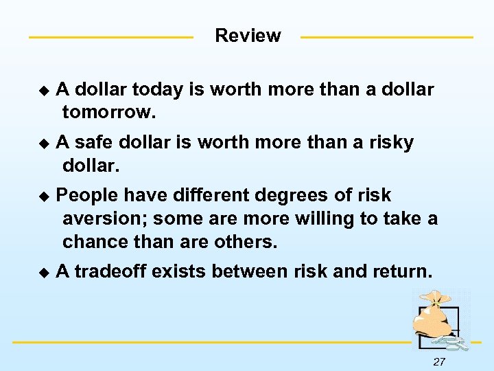 Review u A dollar today is worth more than a dollar tomorrow. u A