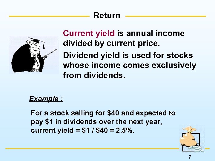 Return Current yield is annual income divided by current price. Dividend yield is used