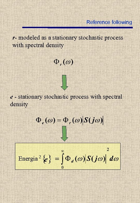 Reference following r- modeled as a stationary stochastic process with spectral density e -