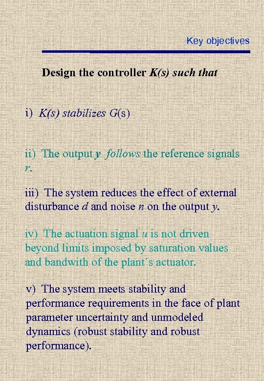 Key objectives Design the controller K(s) such that i) K(s) stabilizes G(s) ii) The