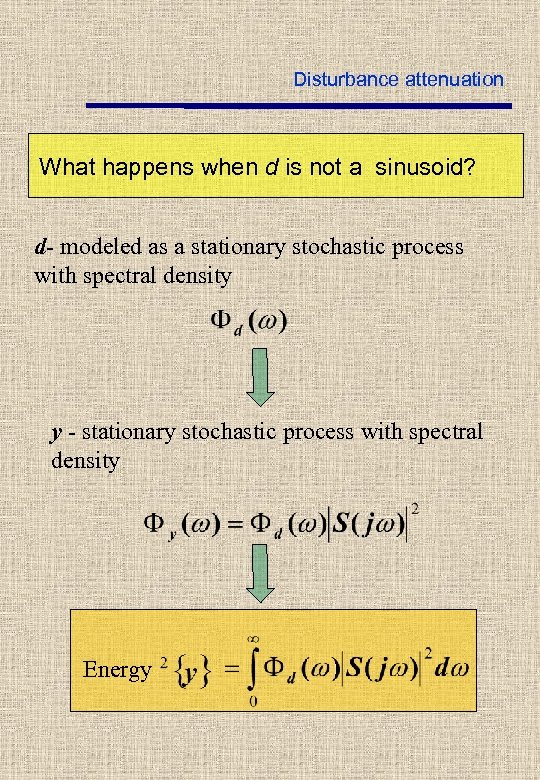 Disturbance attenuation What happens when d is not a sinusoid? d- modeled as a