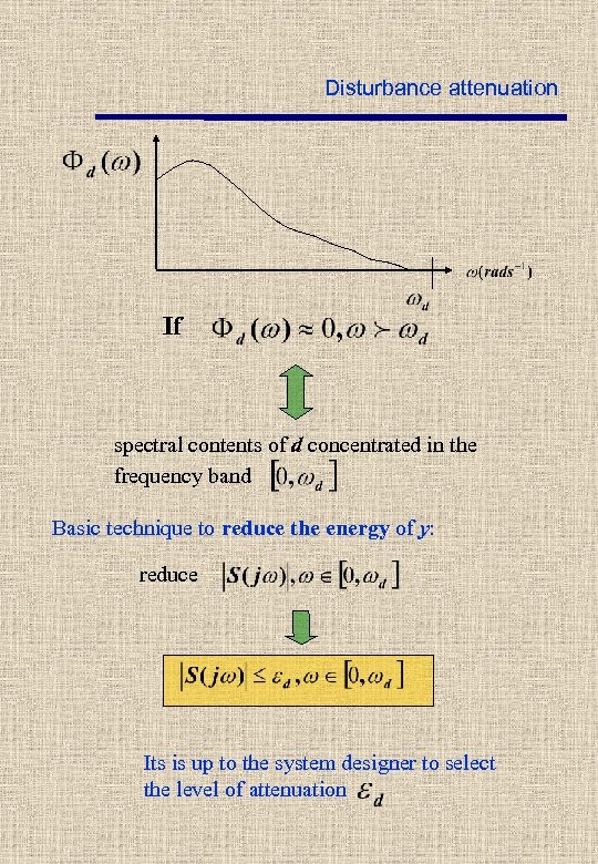 Disturbance attenuation If spectral contents of d concentrated in the frequency band Basic technique