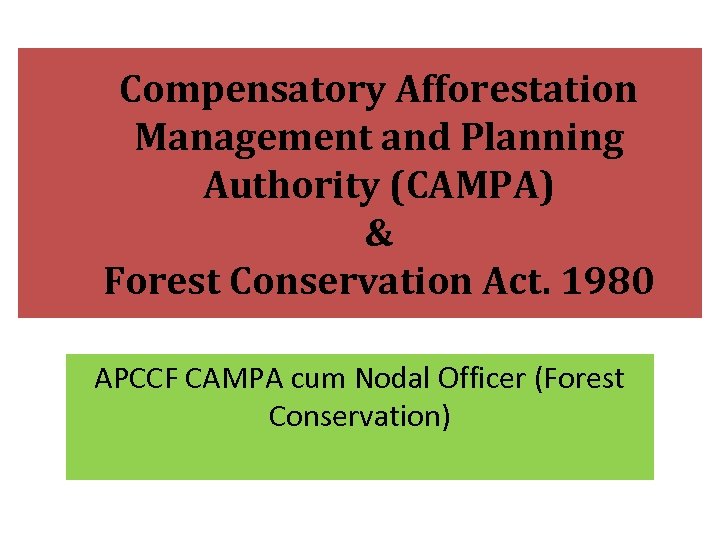 Compensatory Afforestation Management and Planning Authority (CAMPA) & Forest Conservation Act. 1980 APCCF CAMPA