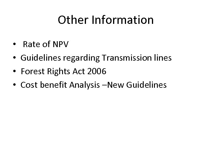Other Information • • Rate of NPV Guidelines regarding Transmission lines Forest Rights Act