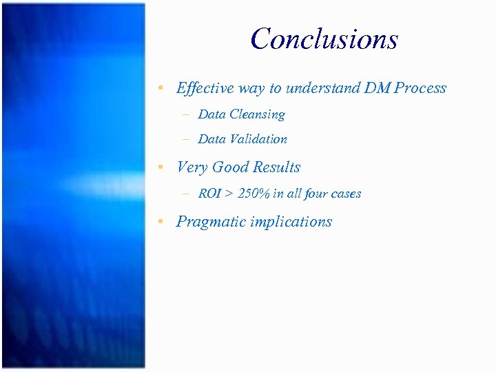 Conclusions • Effective way to understand DM Process – Data Cleansing – Data Validation