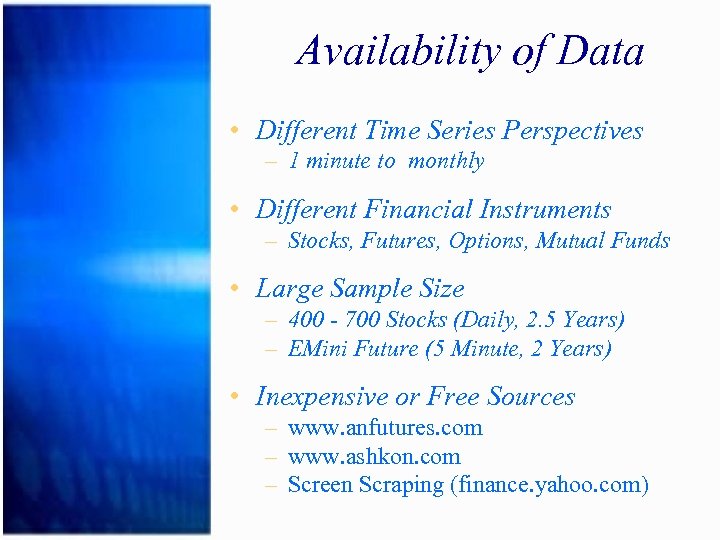Availability of Data • Different Time Series Perspectives – 1 minute to monthly •