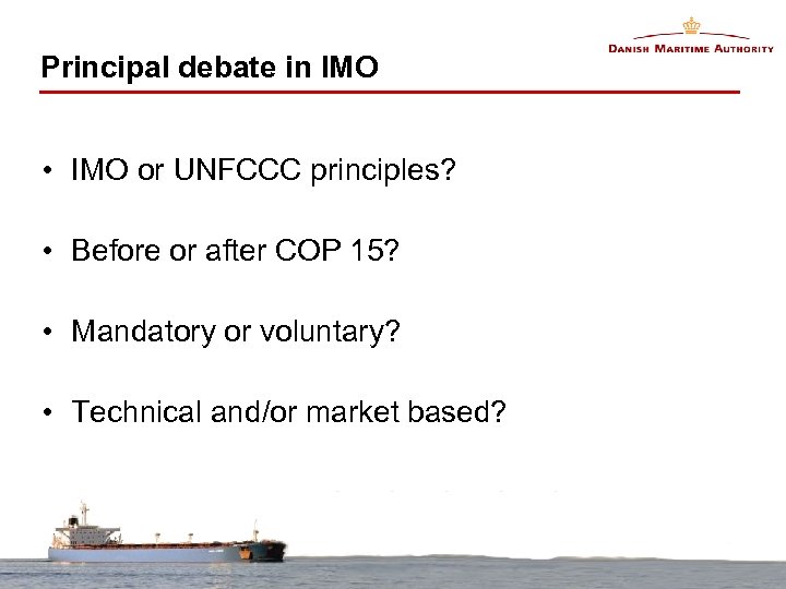 Principal debate in IMO • IMO or UNFCCC principles? • Before or after COP