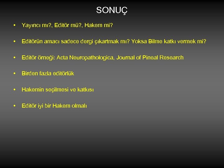 SONUÇ • Yayıncı mı? , Editör mü? , Hakem mi? • Editörün amacı sadece