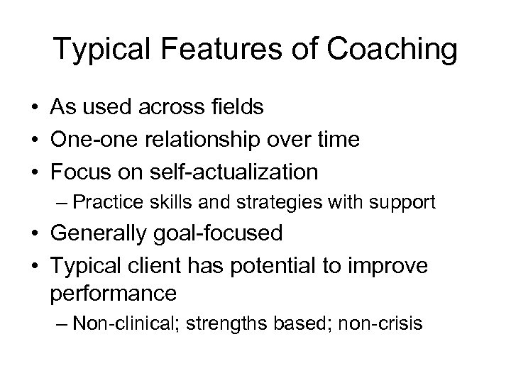 Typical Features of Coaching • As used across fields • One-one relationship over time