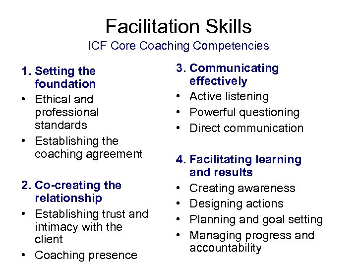 Facilitation Skills ICF Core Coaching Competencies 1. Setting the foundation • Ethical and professional
