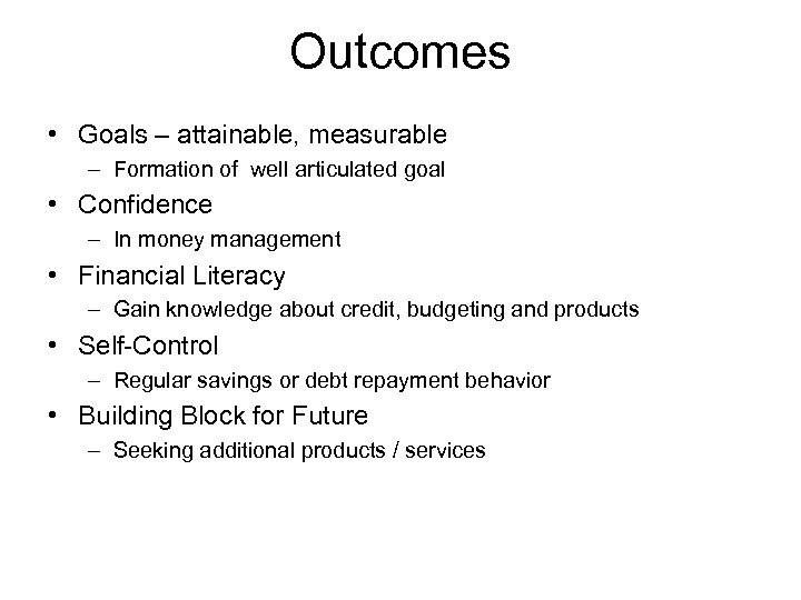 Outcomes • Goals – attainable, measurable – Formation of well articulated goal • Confidence