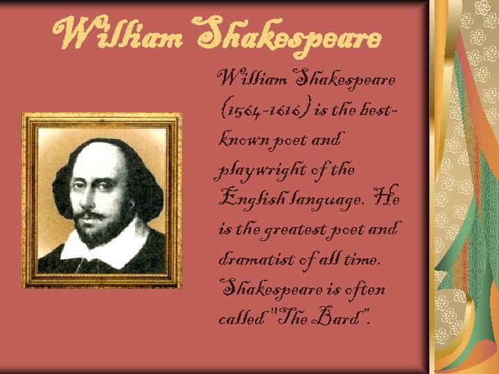 William Shakespeare (1564 -1616) is the bestknown poet and playwright of the English language.