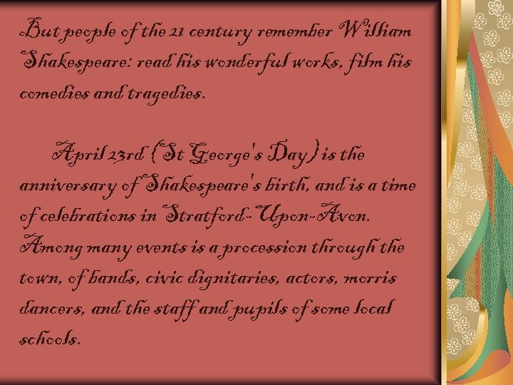 But people of the 21 century remember William Shakespeare: read his wonderful works, film