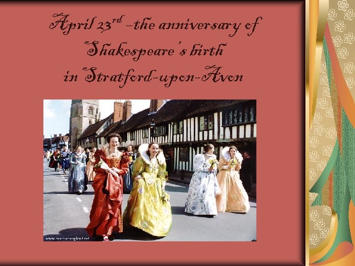 April 23 rd –the anniversary of Shakespeare’s birth in Stratford-upon-Avon 