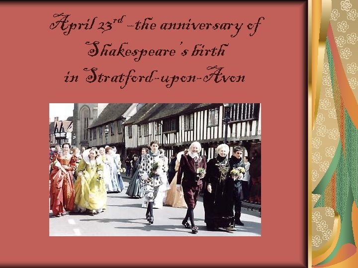 April 23 rd –the anniversary of Shakespeare’s birth in Stratford-upon-Avon 