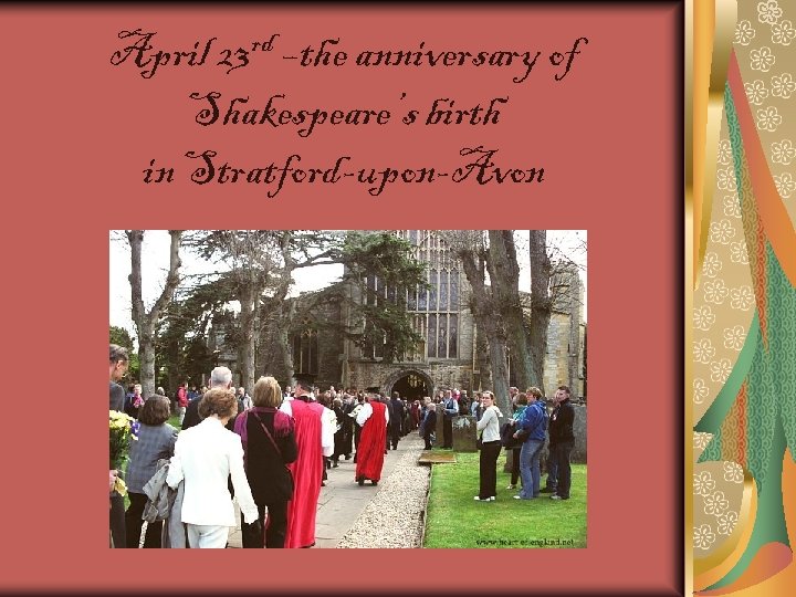 April 23 rd –the anniversary of Shakespeare’s birth in Stratford-upon-Avon 