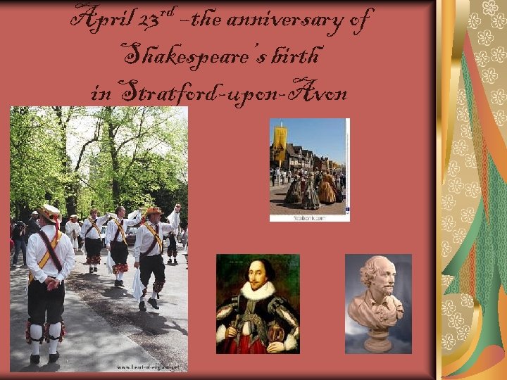 rd –the anniversary of April 23 Shakespeare’s birth in Stratford-upon-Avon 