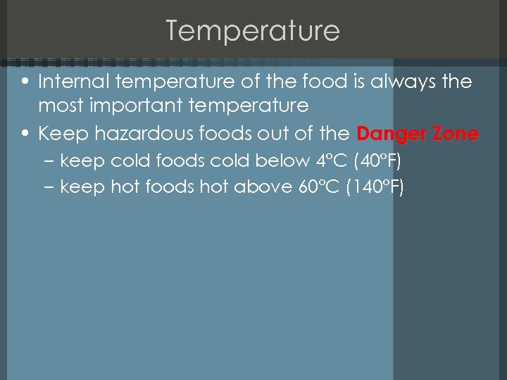 Temperature • Internal temperature of the food is always the most important temperature •