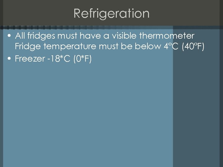 Refrigeration • All fridges must have a visible thermometer Fridge temperature must be below