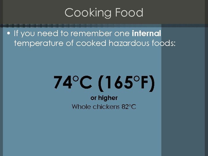 Cooking Food • If you need to remember one internal temperature of cooked hazardous