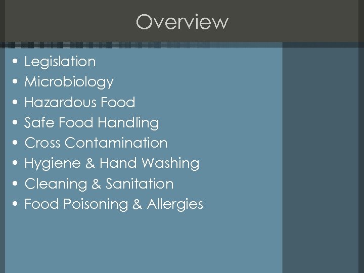 Overview • • Legislation Microbiology Hazardous Food Safe Food Handling Cross Contamination Hygiene &