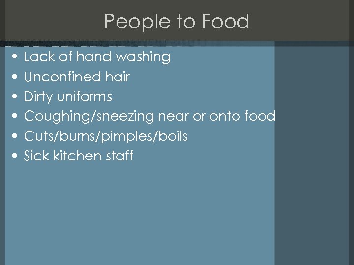 People to Food • • • Lack of hand washing Unconfined hair Dirty uniforms