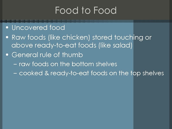 Food to Food • Uncovered food • Raw foods (like chicken) stored touching or